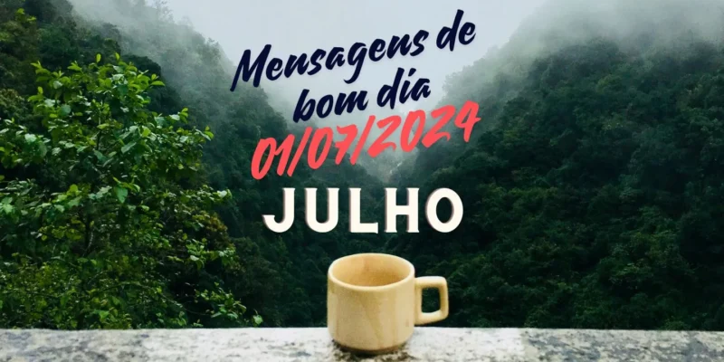 Mensagens de bom dia segunda-feira 01-07-2024-bem-vindo-julho