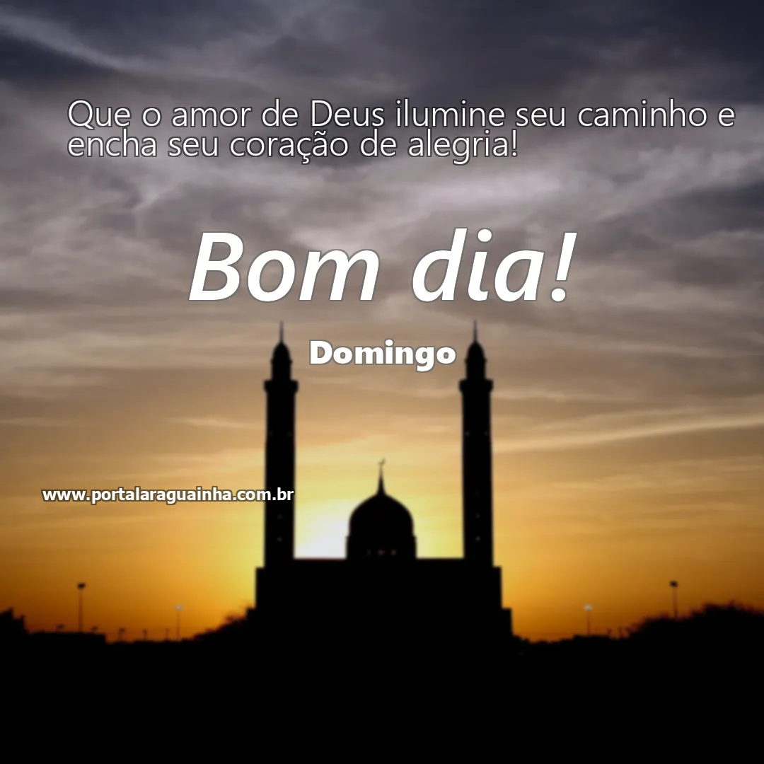 mensagem bom dia - domingo - amor de deus ilumine alegria coração domingo - que o amor de deus ilumine seu caminho e encha seu coração de alegria que 