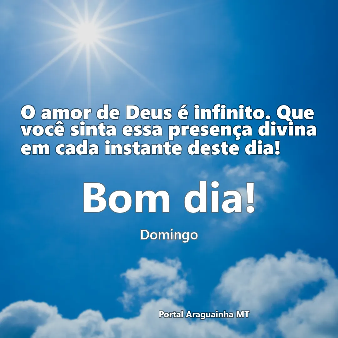 mensagem bom dia - domingo - amor de deus presença divina domingo - o amor de deus é infinito que você sinta essa presença divina em cada instante des