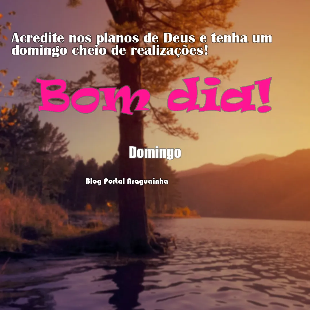 mensagem bom dia - domingo - planos de deus realizações domingo - acredite nos planos de deus e tenha um domingo cheio de realizações acredite nos pla