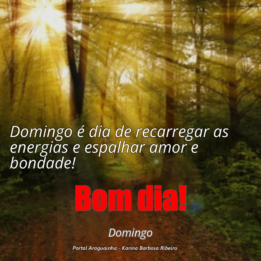 mensagem bom dia - domingo - recarregar energias amor bondade domingo - domingo é dia de recarregar as energias e espalhar amor e bondade domingo é di