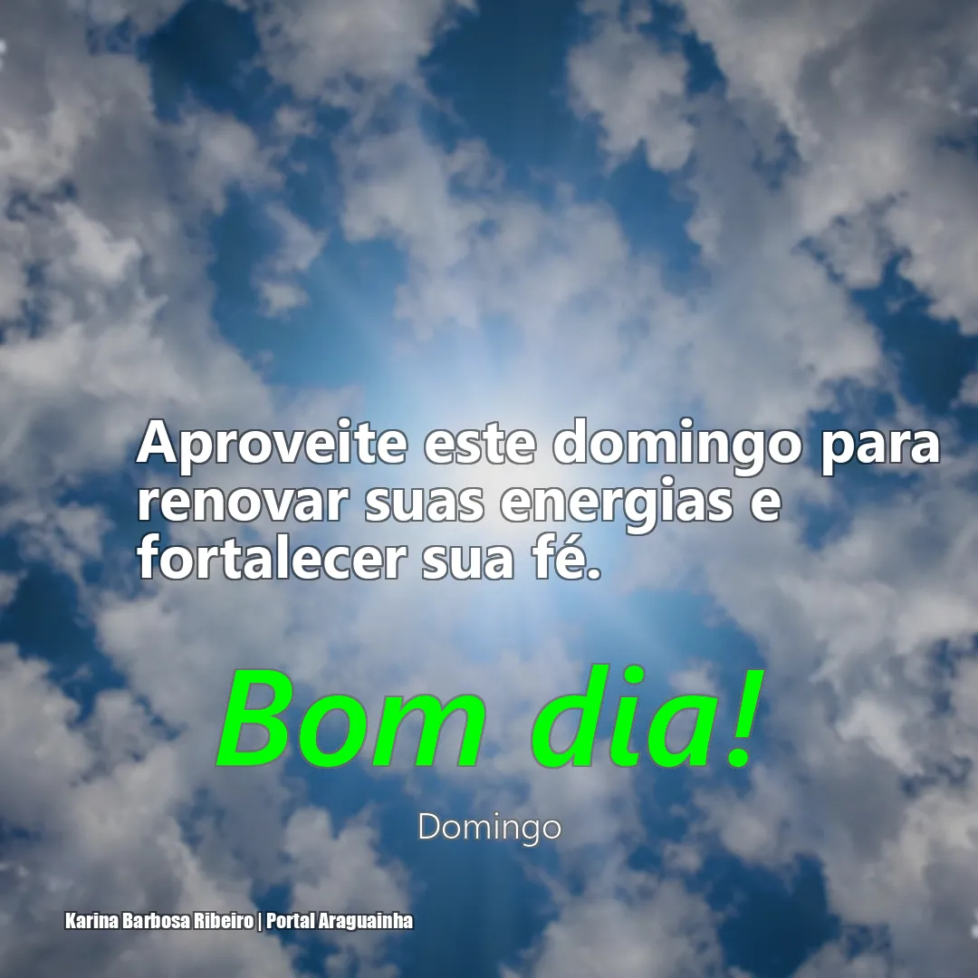 mensagem bom dia - domingo - renovar energias fortalecer fé domingo - aproveite este domingo para renovar suas energias e fortalecer sua fé aproveite 