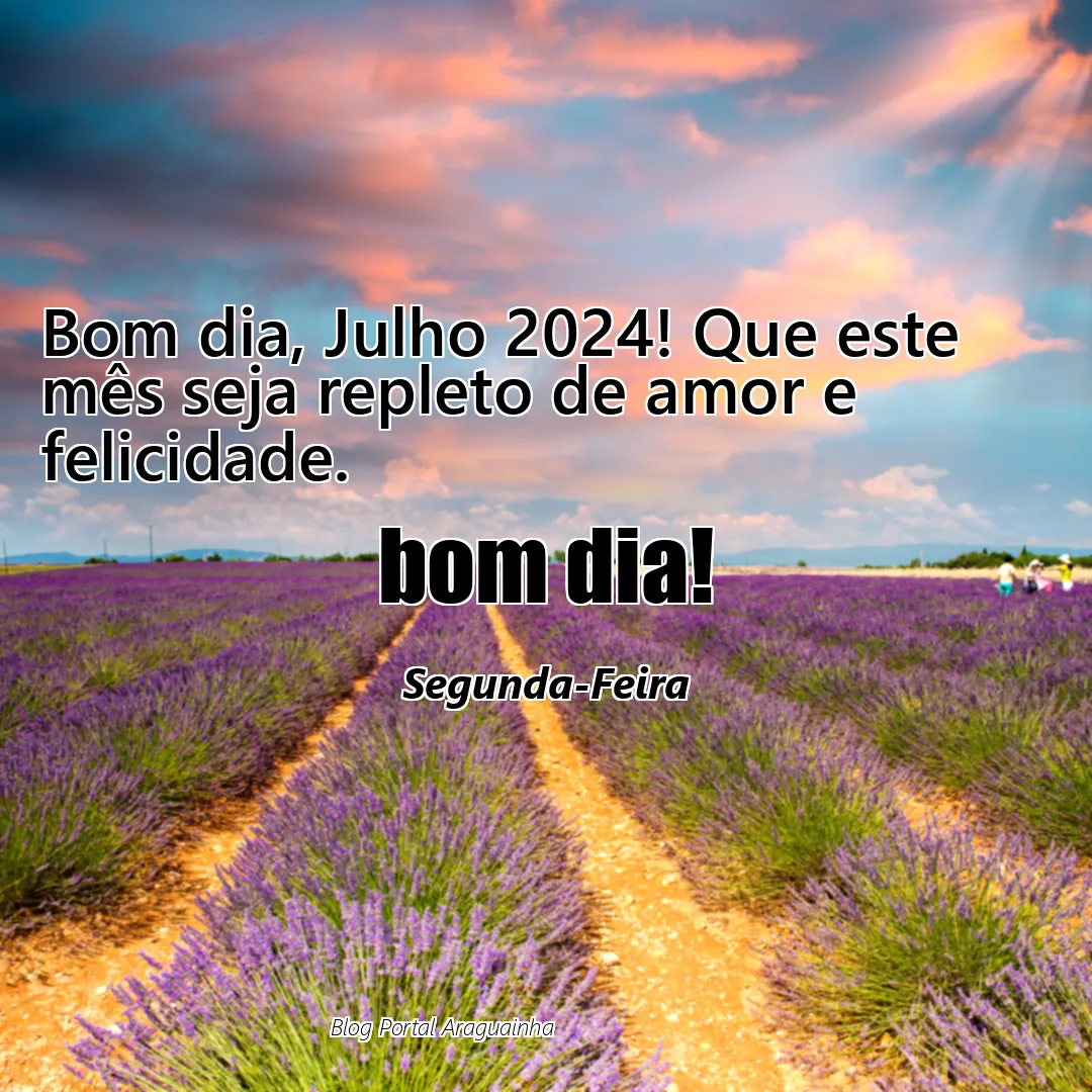 Bom dia, Julho 2024! Que este mês seja repleto de amor e felicidade.