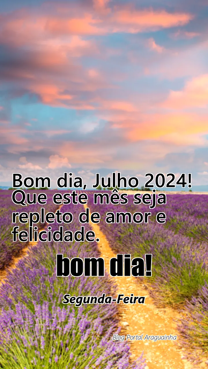 Bom dia, Julho 2024! Que este mês seja repleto de amor e felicidade.