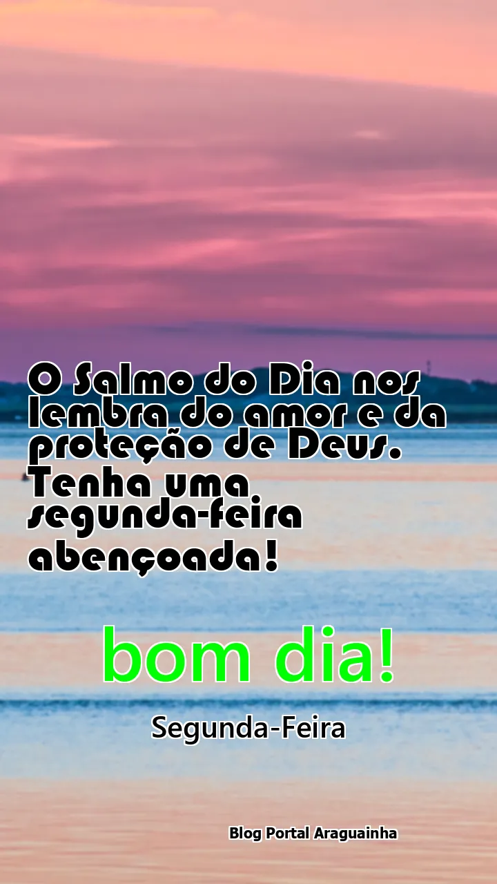 O Salmo do Dia nos lembra do amor e da proteção de Deus. Tenha uma segunda-feira abençoada!