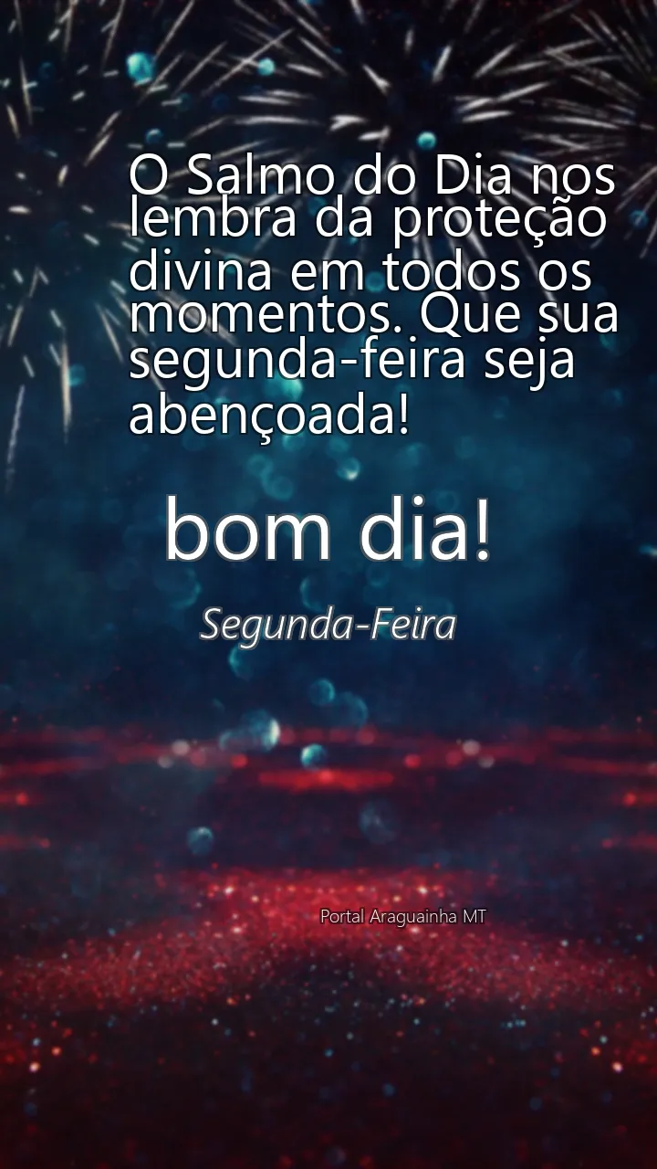 O Salmo do Dia nos lembra da proteção divina em todos os momentos. Que sua segunda-feira seja abençoada!