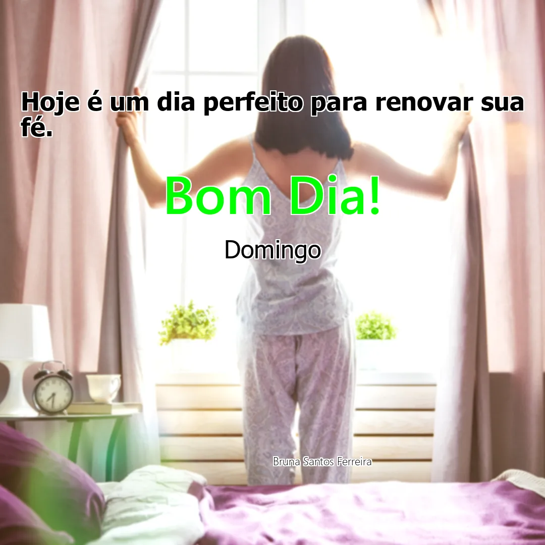 Hoje é um dia perfeito para renovar sua fé.