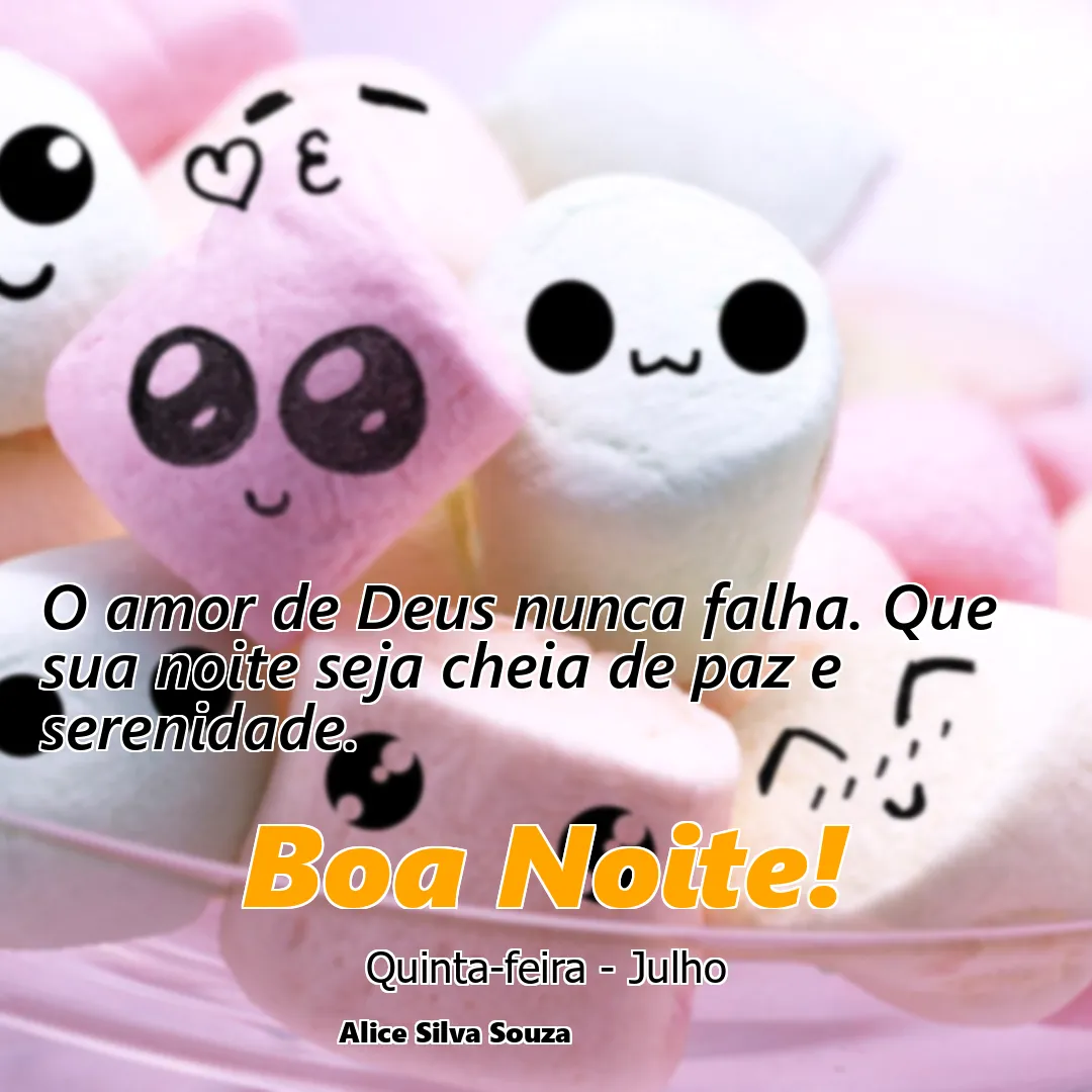 O amor de Deus nunca falha. Que sua noite seja cheia de paz e serenidade.