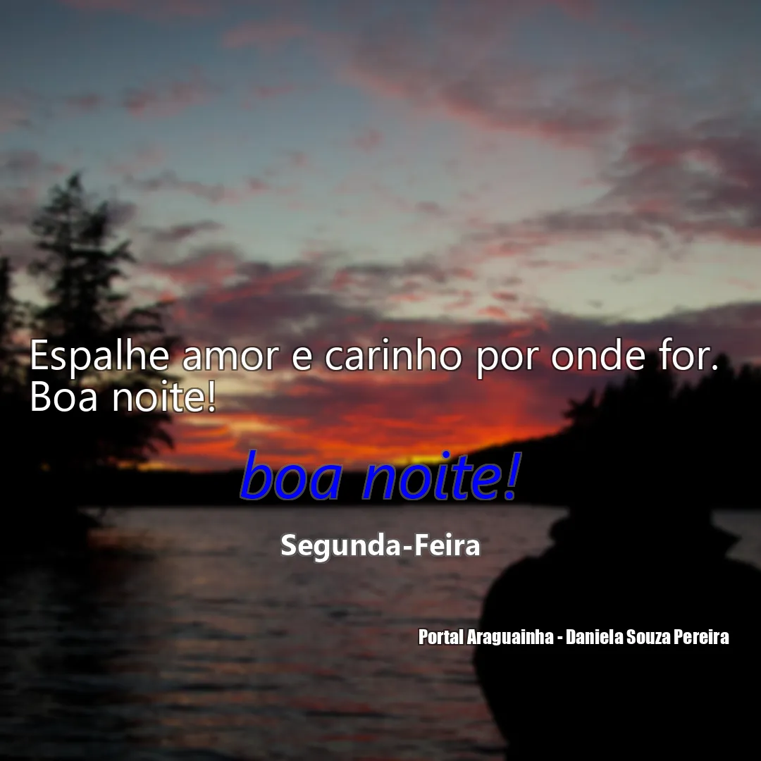 Espalhe amor e carinho por onde for. Boa noite!