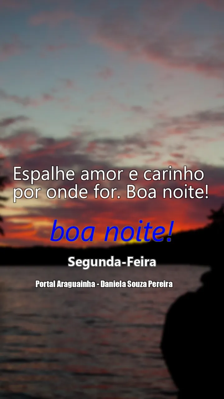 Espalhe amor e carinho por onde for. Boa noite!