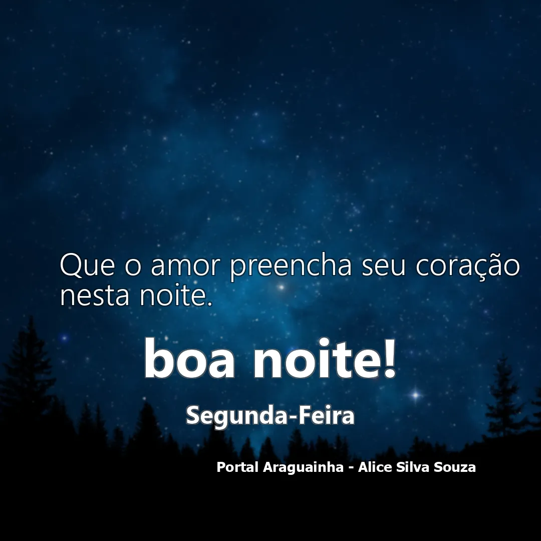 Que o amor preencha seu coração nesta noite.