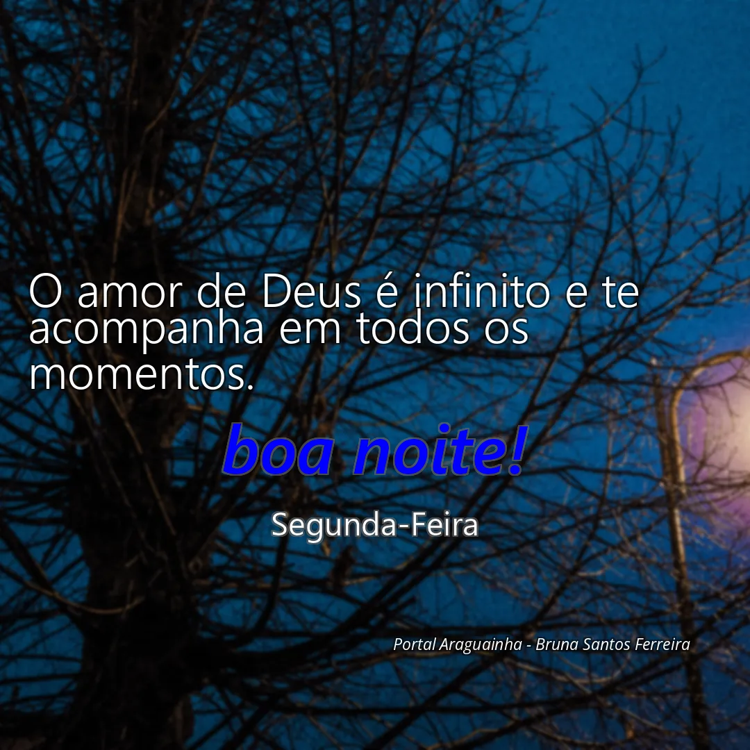 O amor de Deus é infinito e te acompanha em todos os momentos.