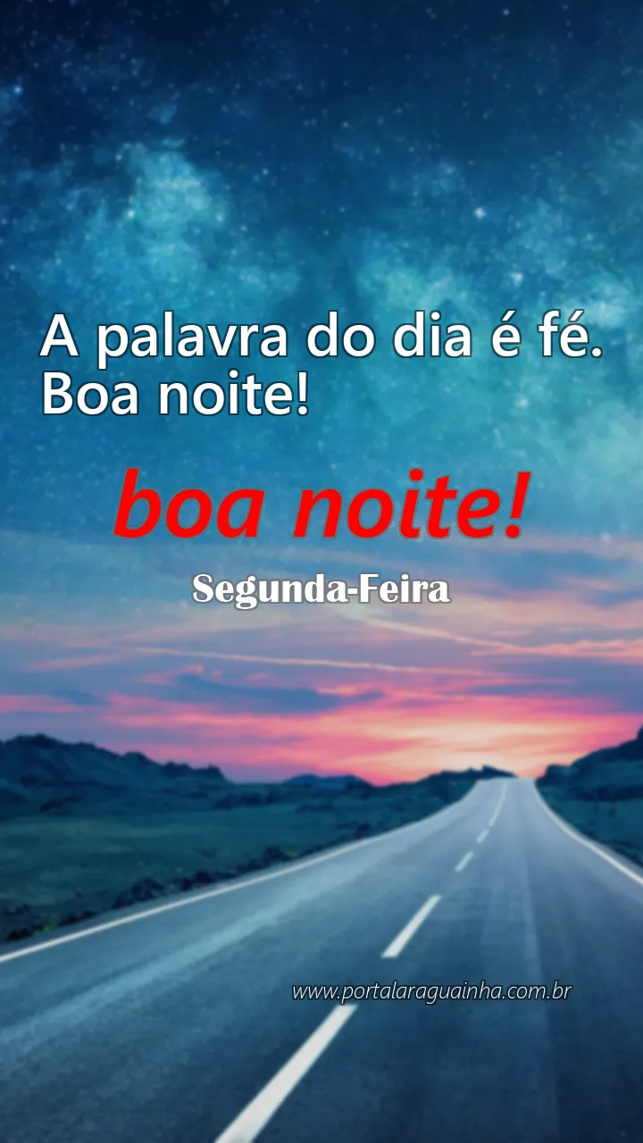 A palavra do dia é fé. Boa noite!