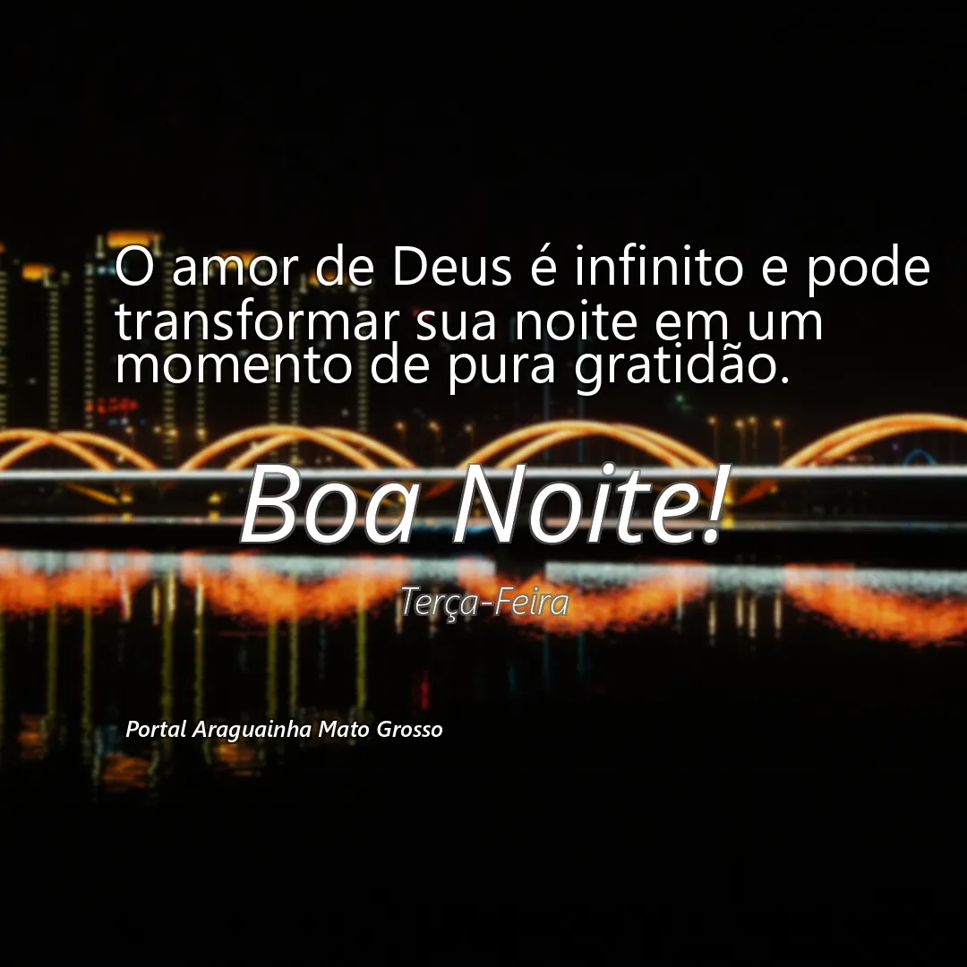 O amor de Deus é infinito e pode transformar sua noite em um momento de pura gratidão.