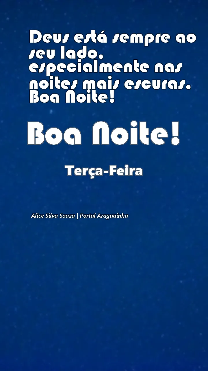 Deus está sempre ao seu lado, especialmente nas noites mais escuras. Boa Noite!