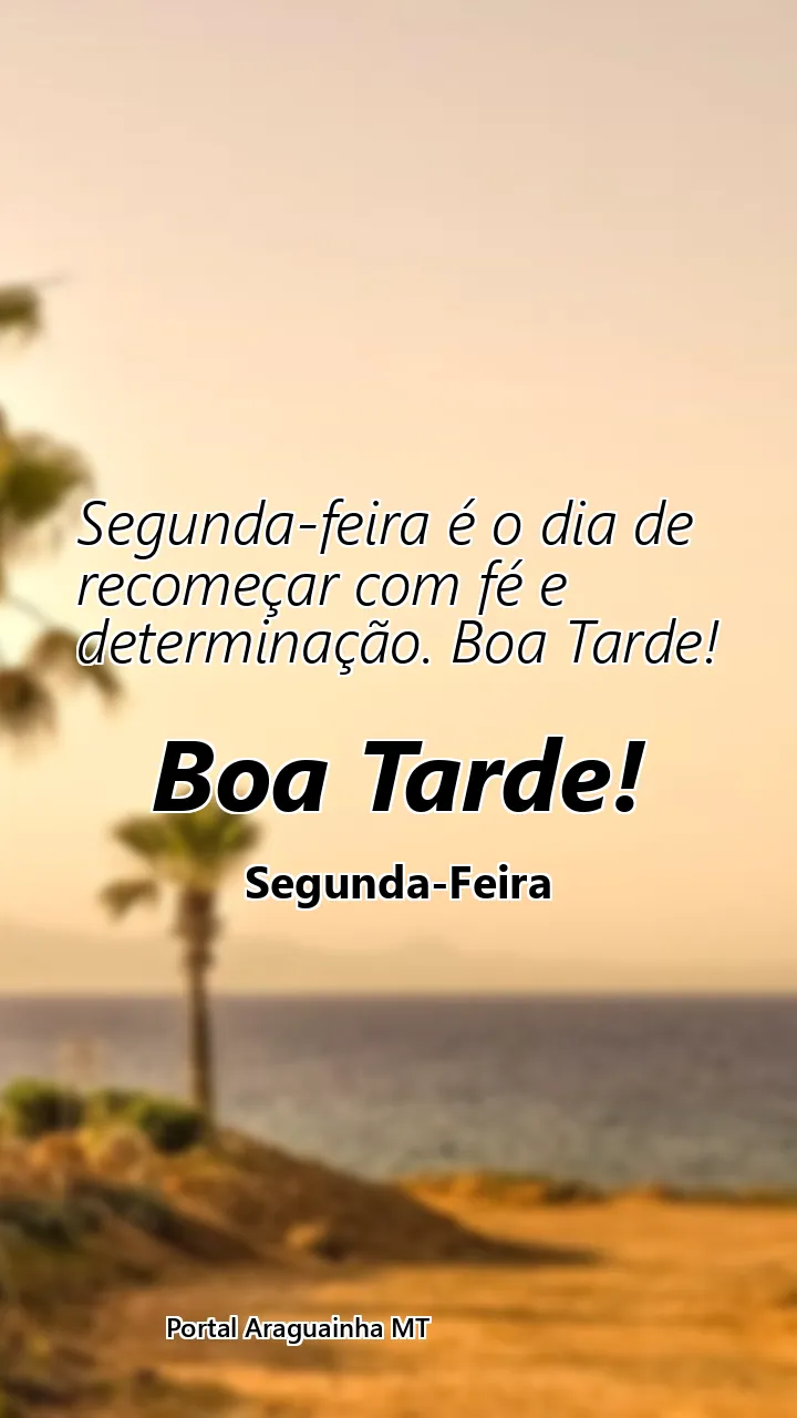 Segunda-feira é o dia de recomeçar com fé e determinação. Boa Tarde!