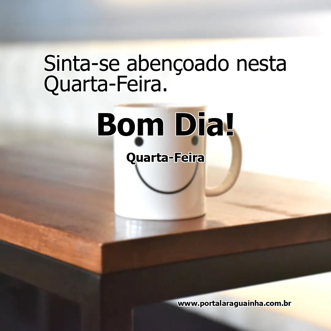 Sinta-se abençoado nesta Quarta-Feira.