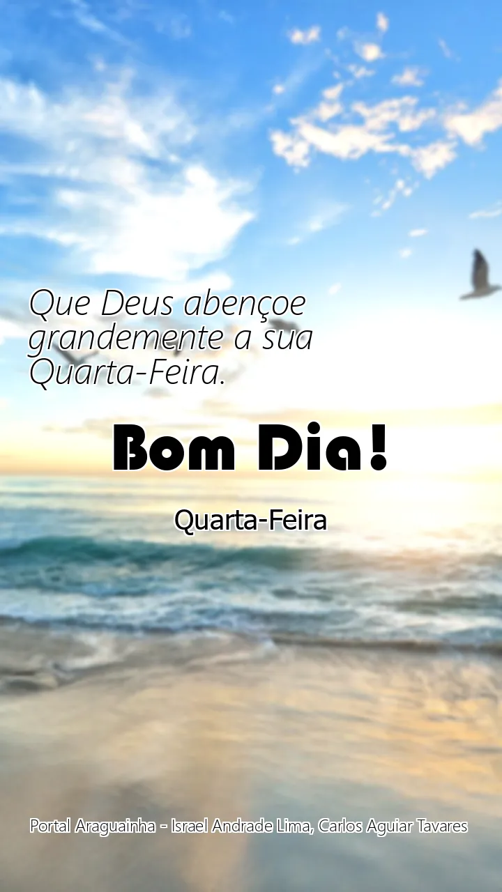 Que Deus abençoe grandemente a sua Quarta-Feira.