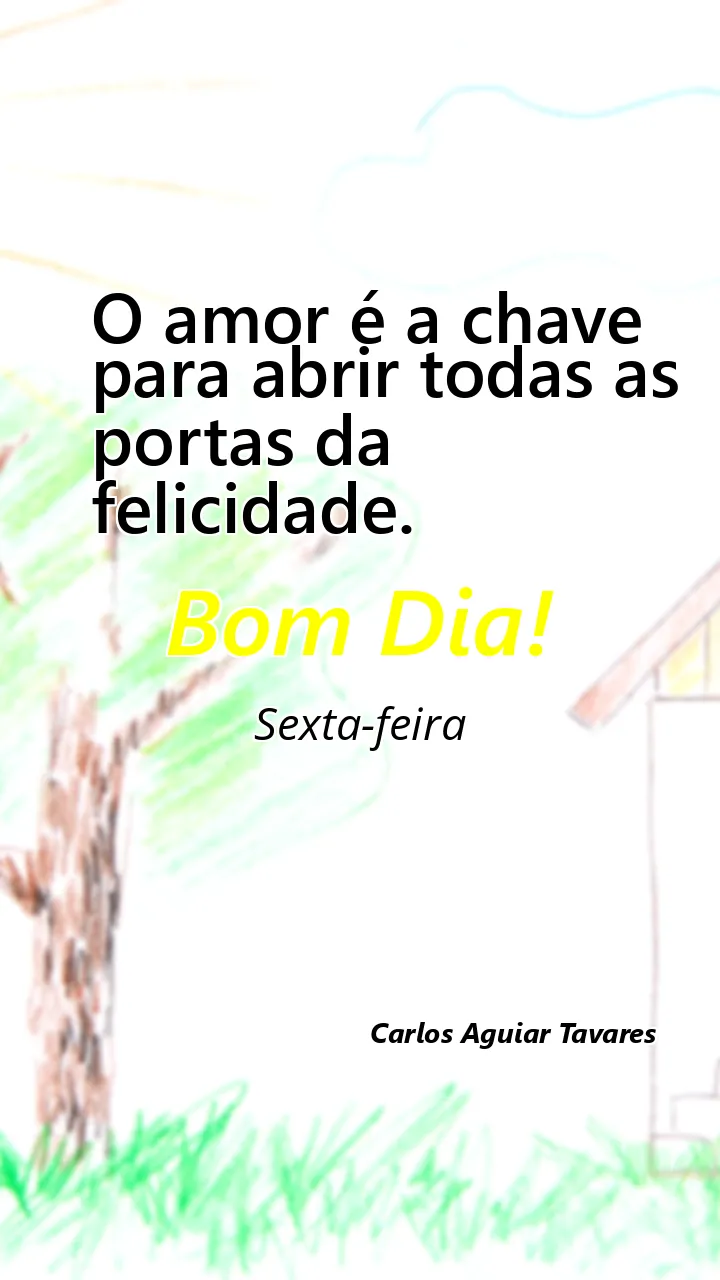 O amor é a chave para abrir todas as portas da felicidade.