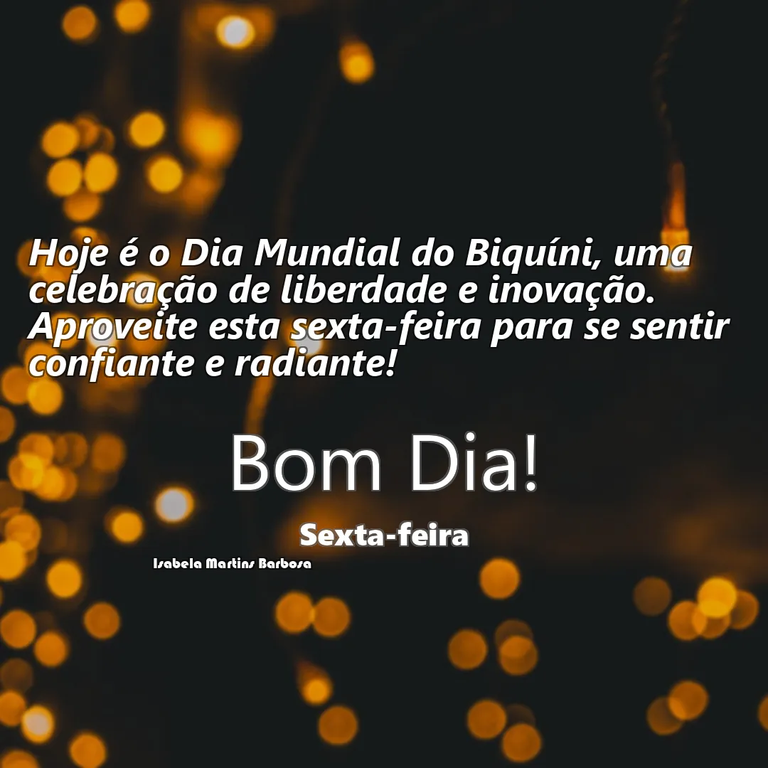 Hoje é o Dia Mundial do Biquíni, uma celebração de liberdade e inovação. Aproveite esta sexta-feira para se sentir confiante e radiante!