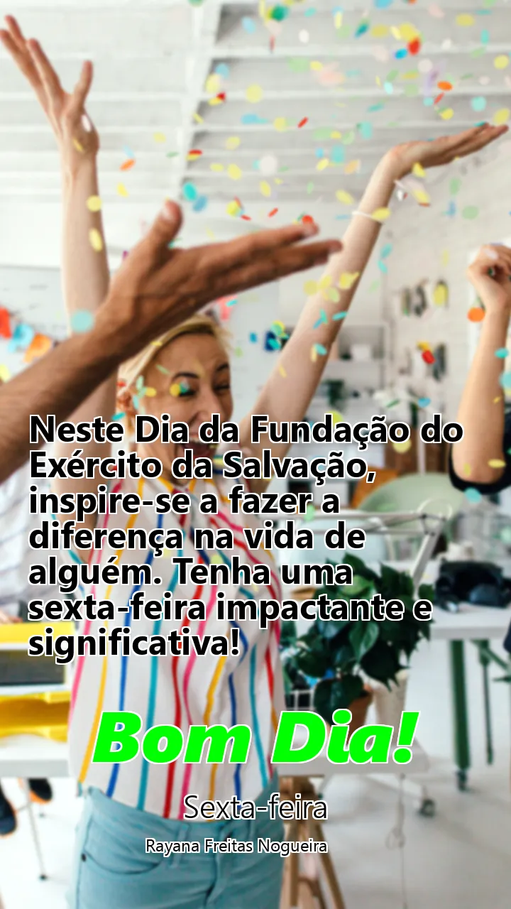 Neste Dia da Fundação do Exército da Salvação, inspire-se a fazer a diferença na vida de alguém. Tenha uma sexta-feira impactante e significativa!