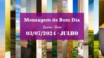 mensagem de bom dia quarta-feira 03-07-2024 mês de julho