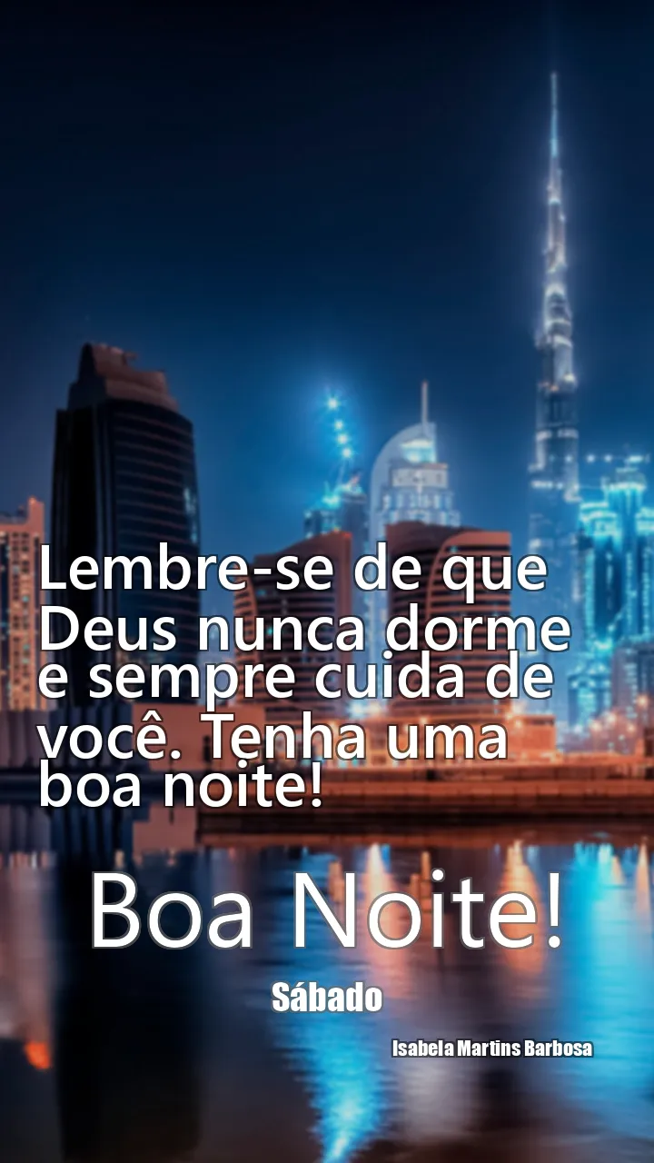 Lembre-se de que Deus nunca dorme e sempre cuida de você. Tenha uma boa noite!