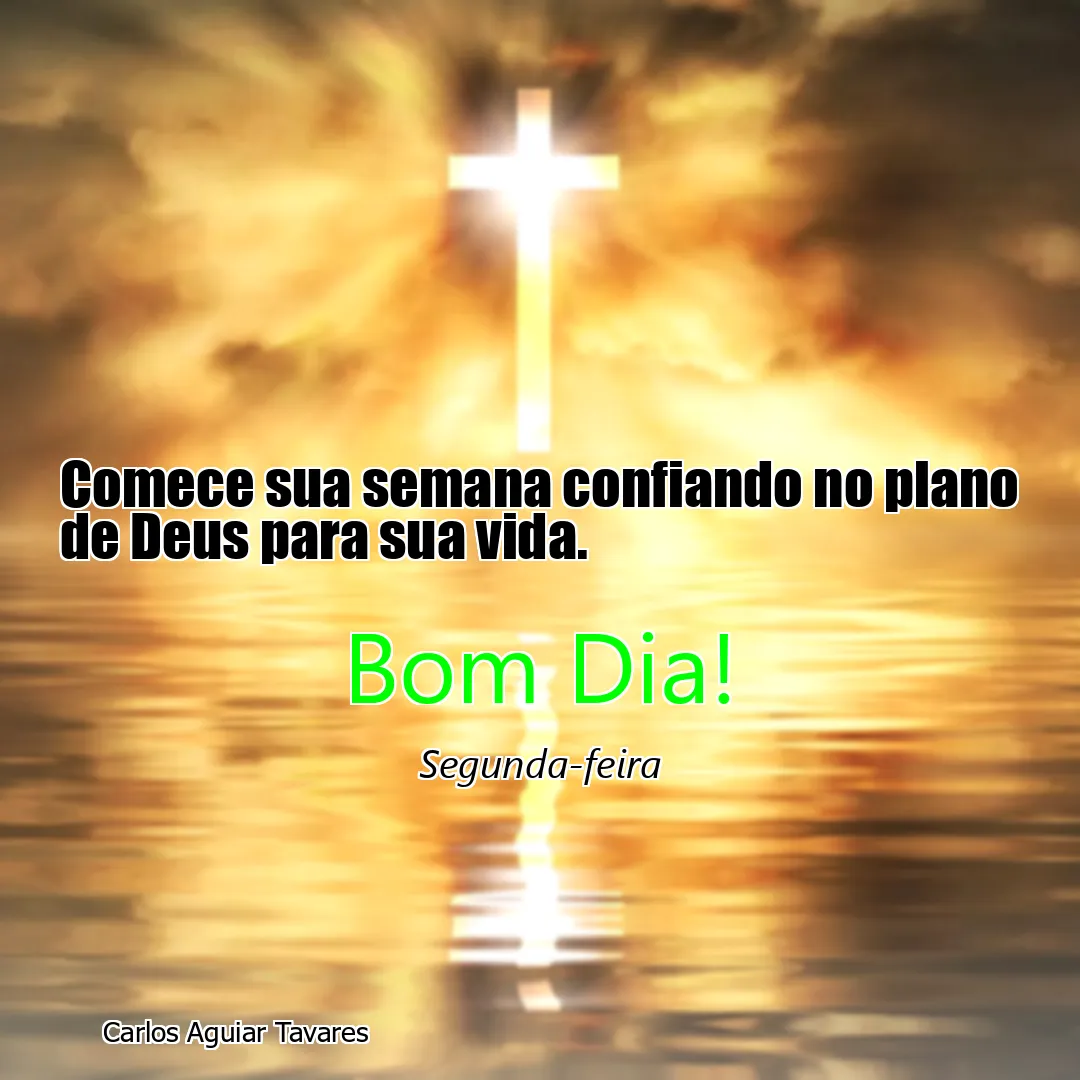 Comece sua semana confiando no plano de Deus para sua vida.