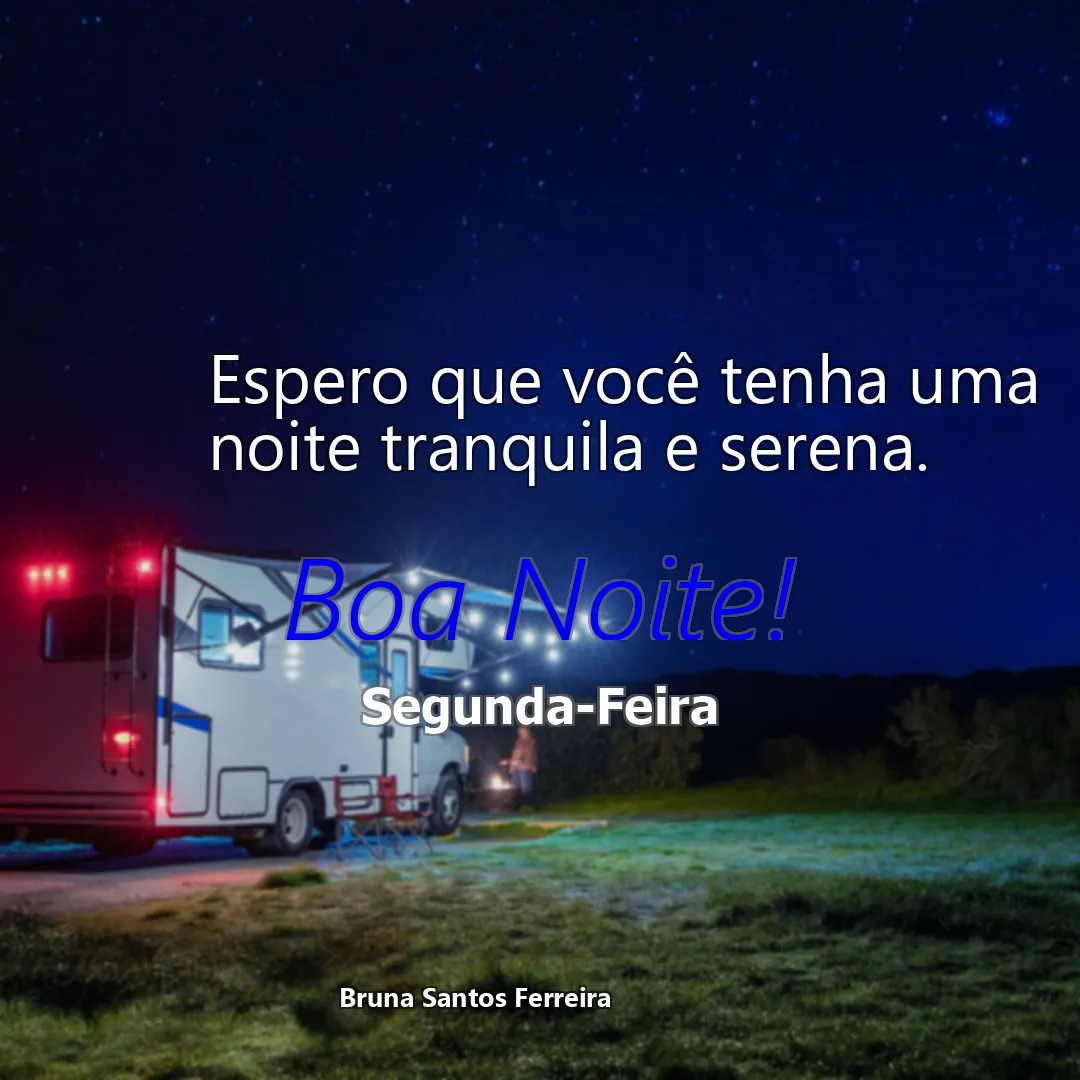 Espero que você tenha uma noite tranquila e serena.