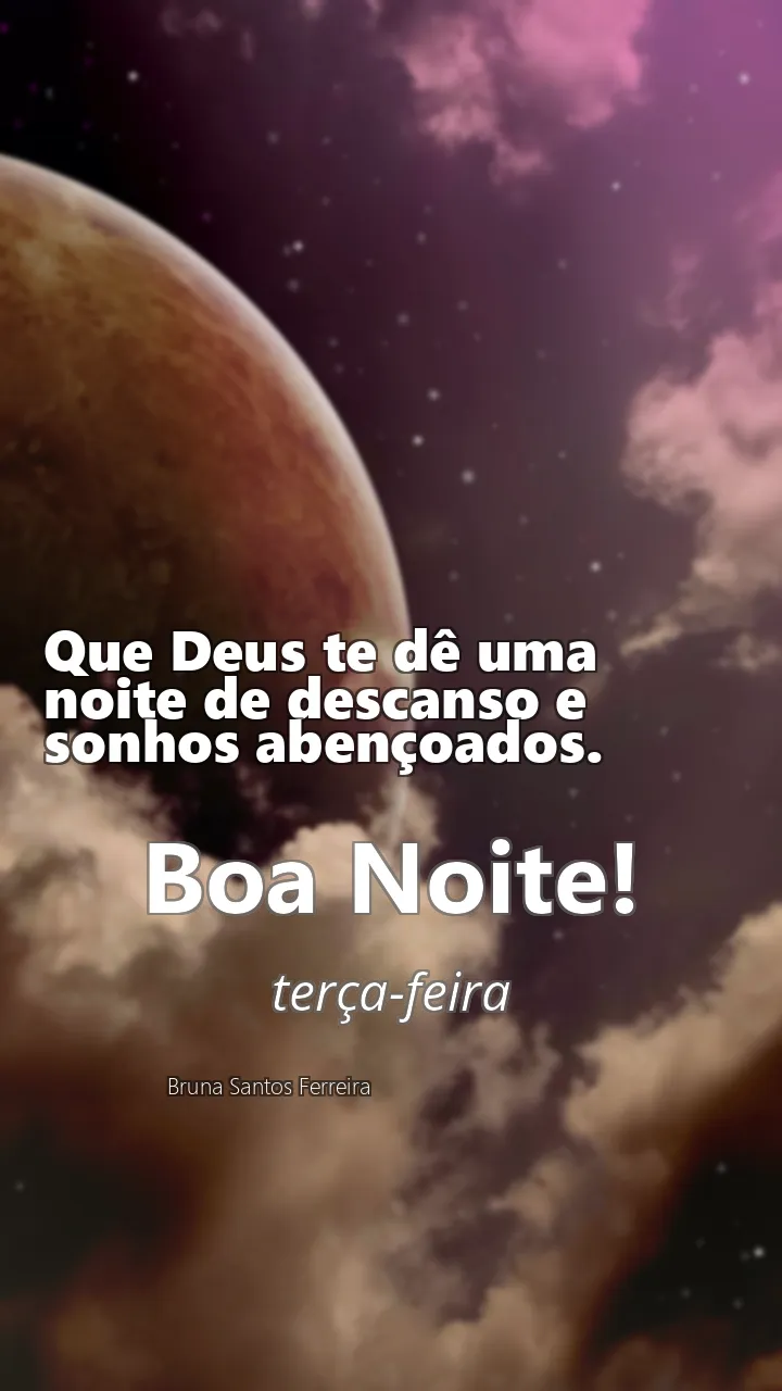 Que Deus te dê uma noite de descanso e sonhos abençoados.