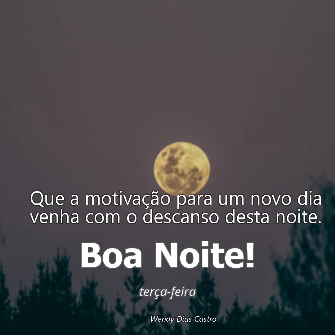 Que a motivação para um novo dia venha com o descanso desta noite.