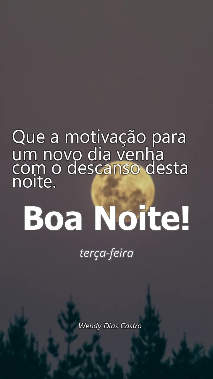 Que a motivação para um novo dia venha com o descanso desta noite.