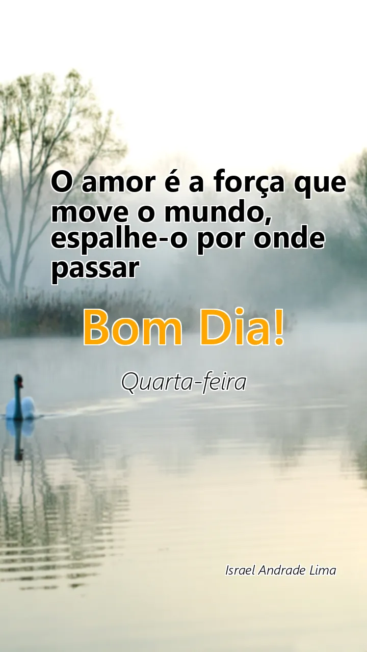 O amor é a força que move o mundo, espalhe-o por onde passar