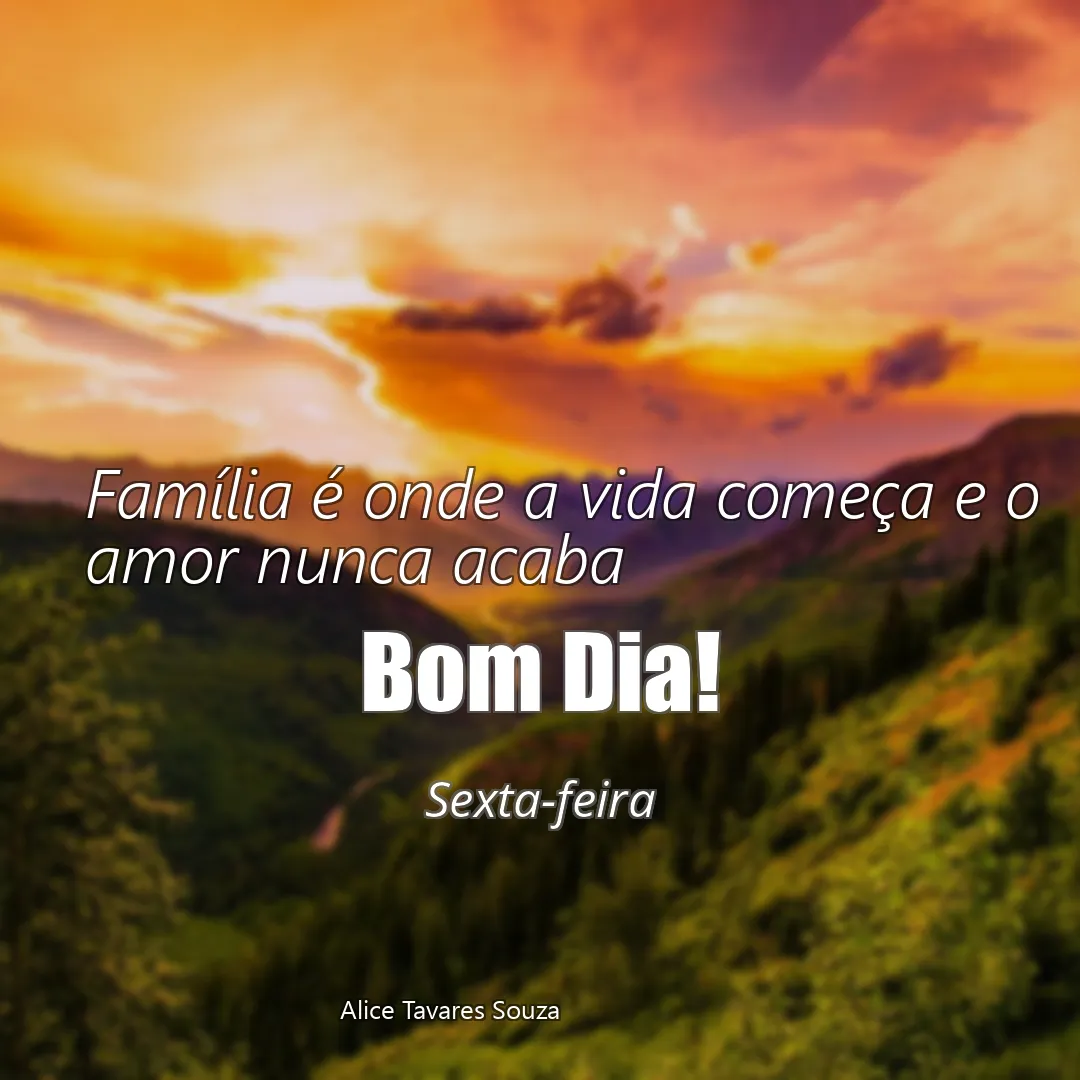 Família é onde a vida começa e o amor nunca acaba