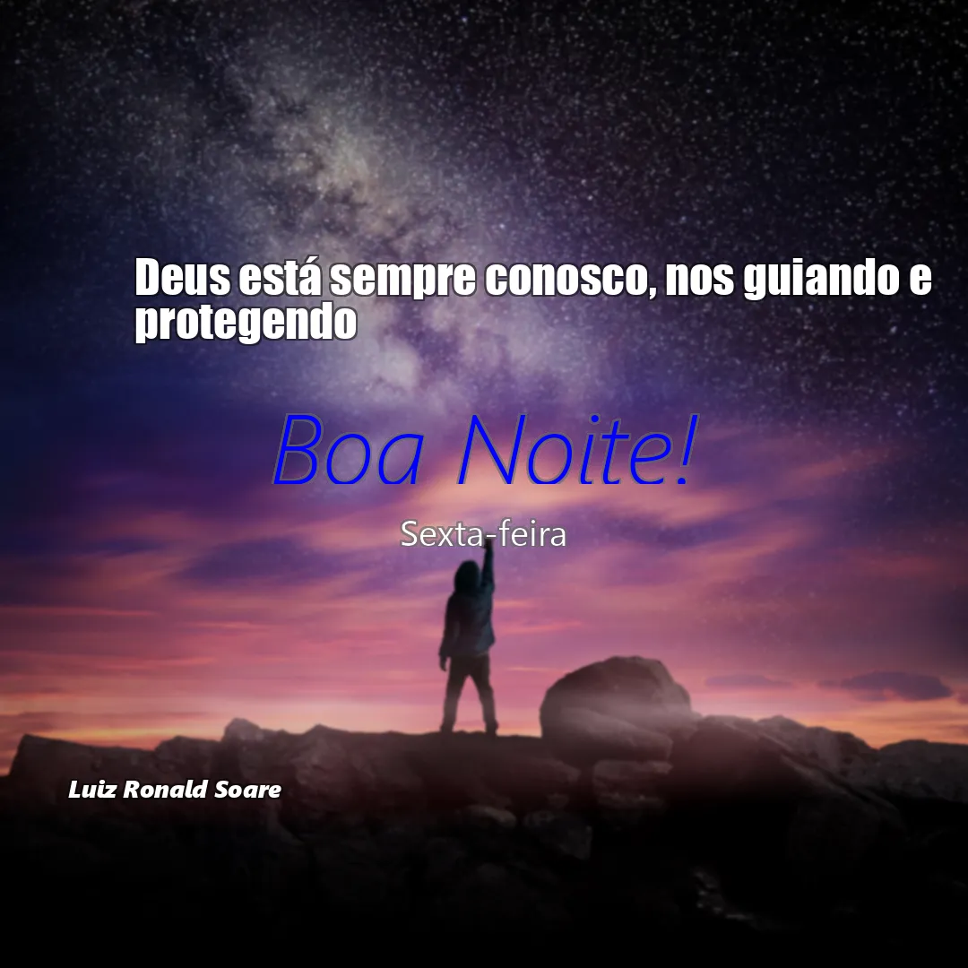 Mensagem de Boa Noite Deus Sexta-feira 12/07/2024 - Deus está sempre conosco, nos guiando e protegendo