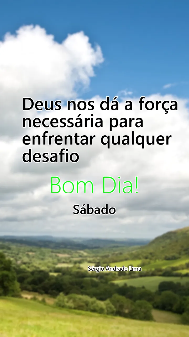 Mensagem de Bom Dia Deus Sábado 20/07/2024 - Deus nos dá a força necessária para enfrentar qualquer desafio