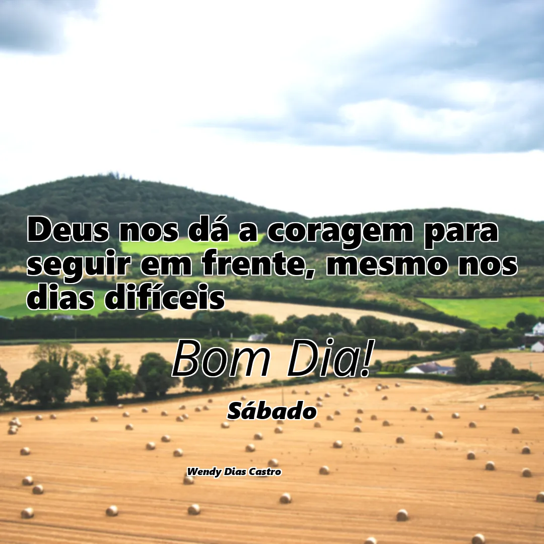 Mensagem de Bom Dia Deus Sábado 20/07/2024 - Deus nos dá a coragem para seguir em frente, mesmo nos dias difíceis