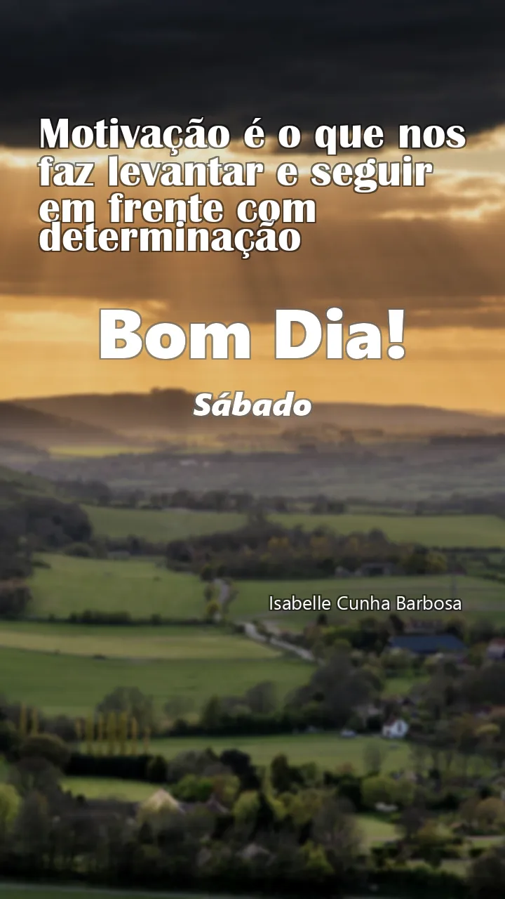 Mensagem de Bom Dia Motivacional Sábado 20/07/2024 - Motivação é o que nos faz levantar e seguir em frente com determinação