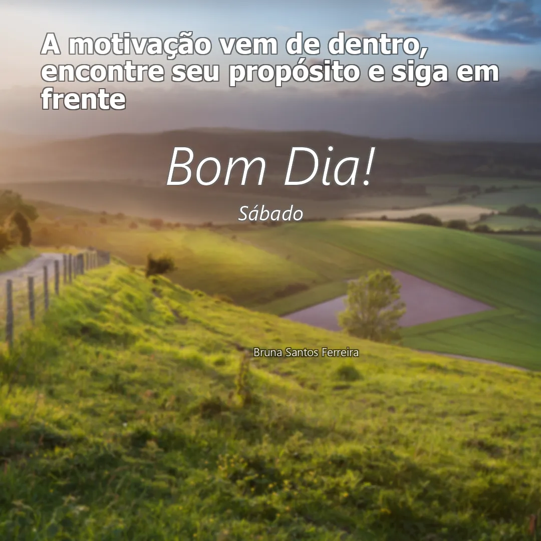 Mensagem de Bom Dia Motivacional Sábado 20/07/2024 - A motivação vem de dentro, encontre seu propósito e siga em frente