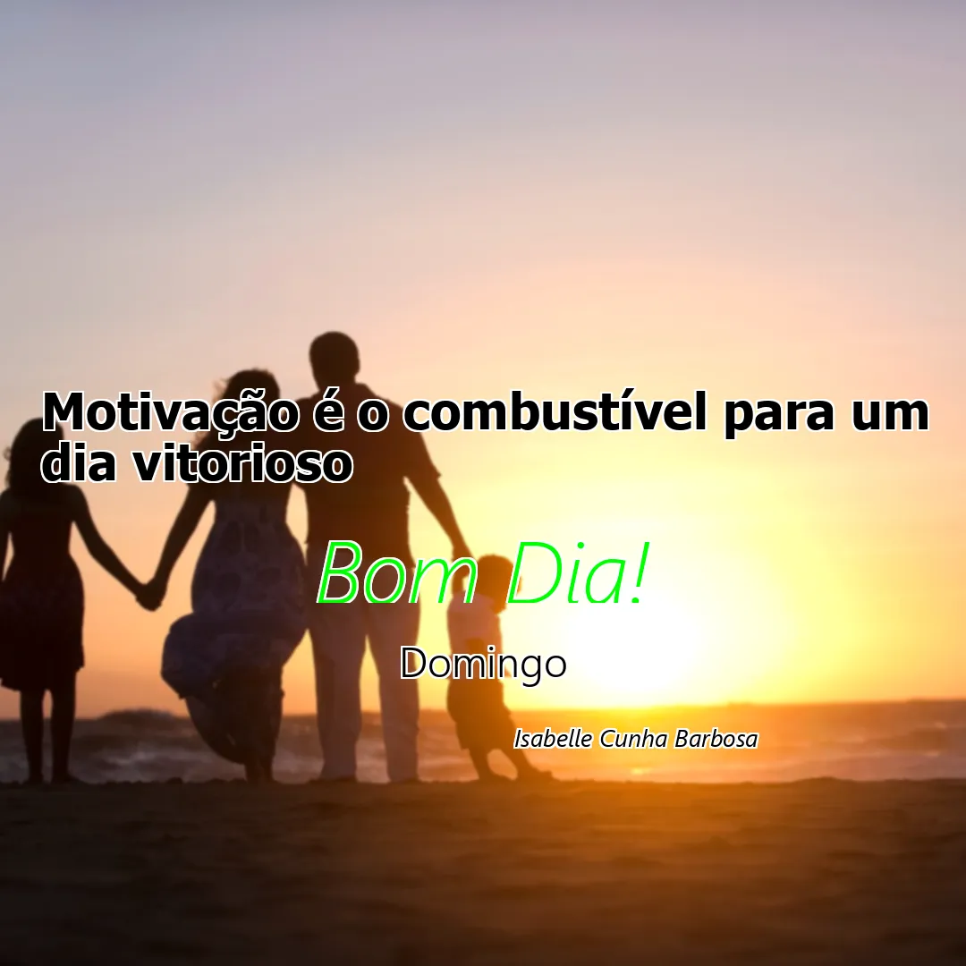 Motivação é o combustível para um dia vitorioso