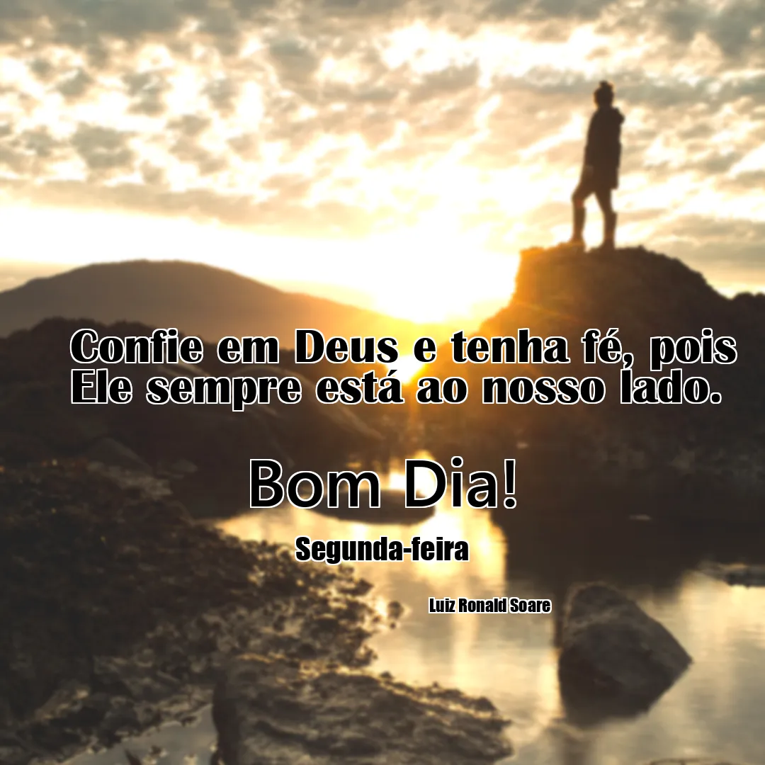 Confie em Deus e tenha fé, pois Ele sempre está ao nosso lado.