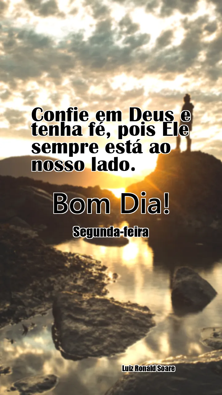 Confie em Deus e tenha fé, pois Ele sempre está ao nosso lado.